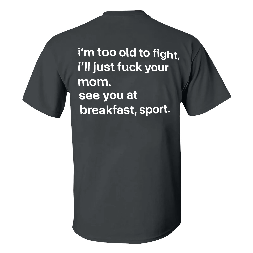 I'm Too Old To Fight Men's T-shirt