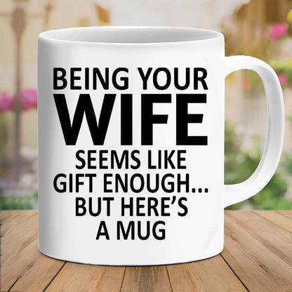 Being Your Wife - Funny Ceramic Coffee Mug