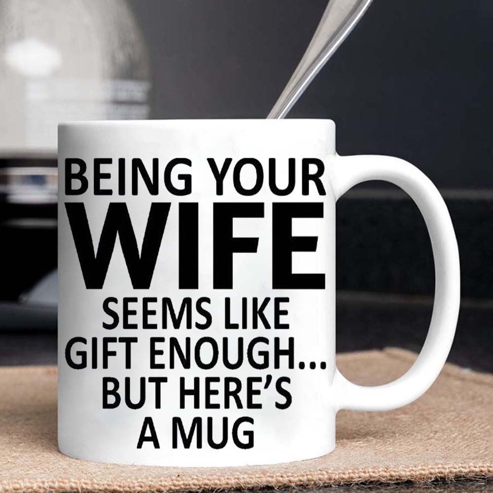 Being Your Wife - Funny Ceramic Coffee Mug