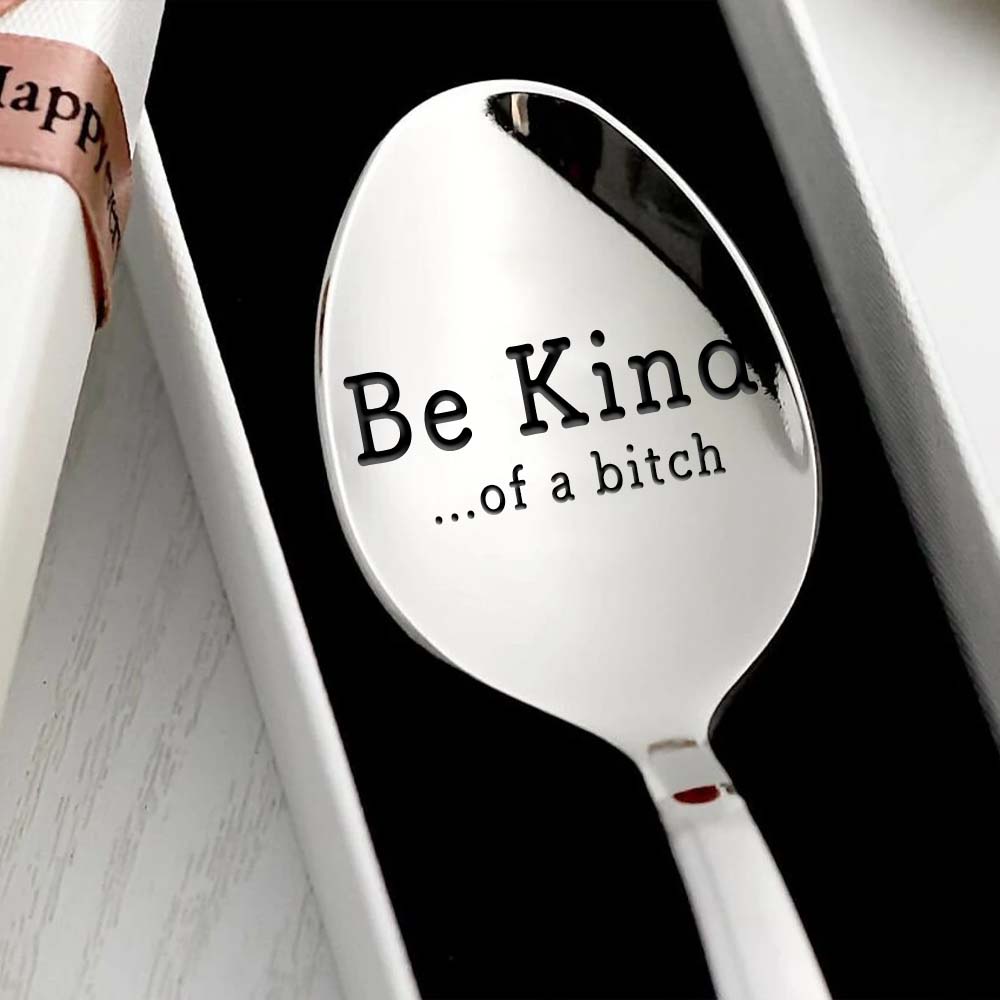 Be Kind...Of A Bi♥ch - Engraved Stainless Steel Spoon