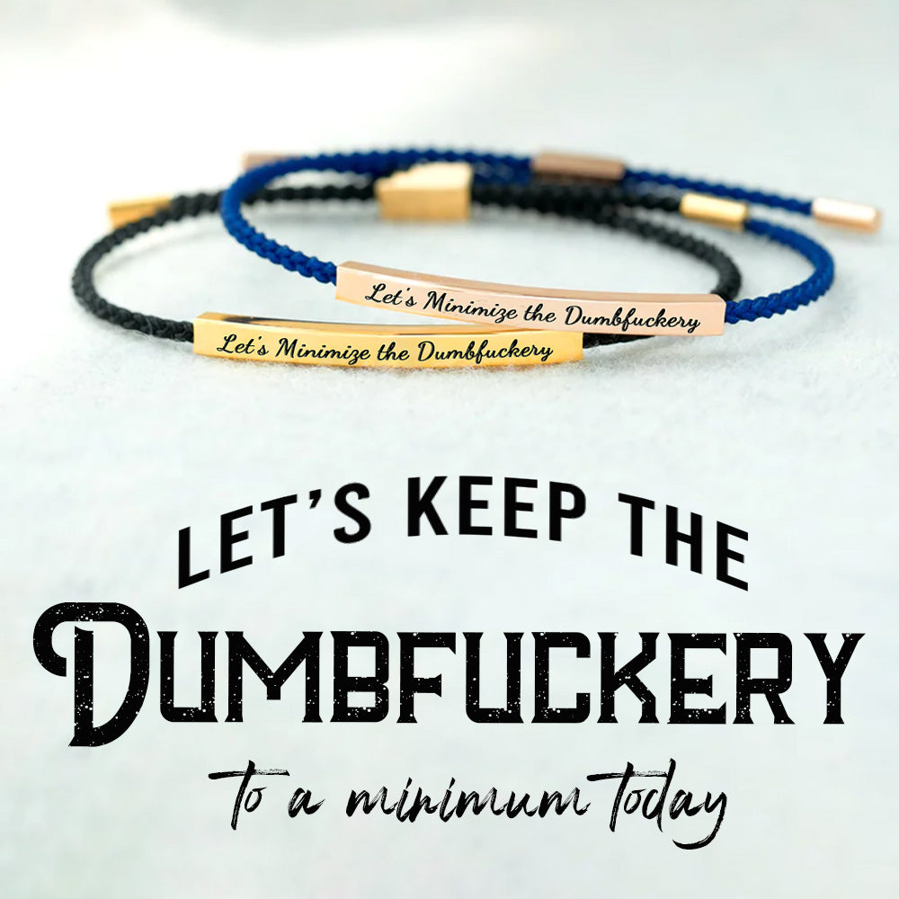Let's Minimize the Dumbfuckery Tube Bracelet