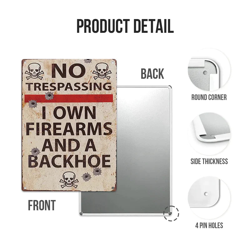 No Trespassing I Own Firearms And A Backhoe Private Property - Personalized Custom Metal Sign