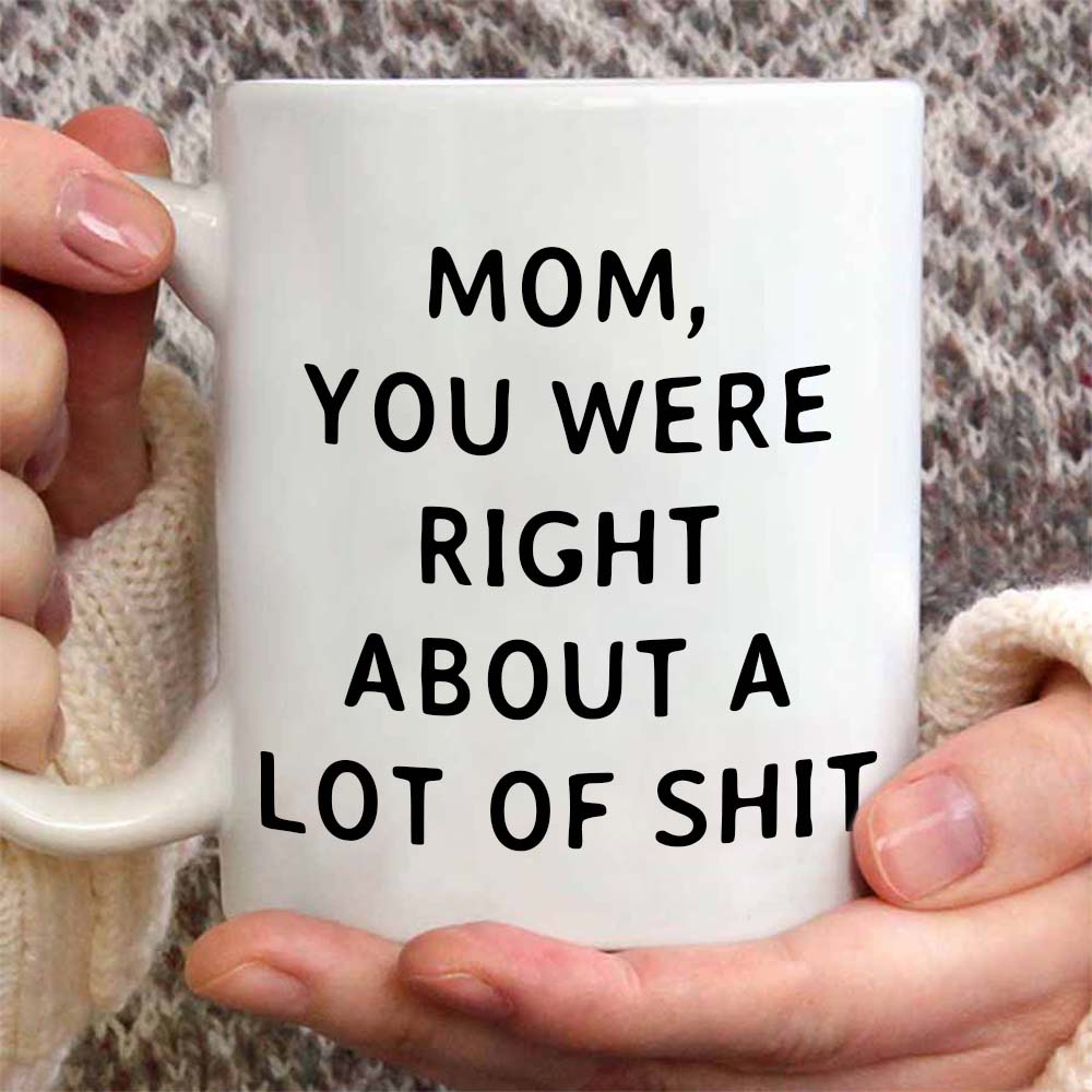 Mom You Were Right Mug - Gift For Mom