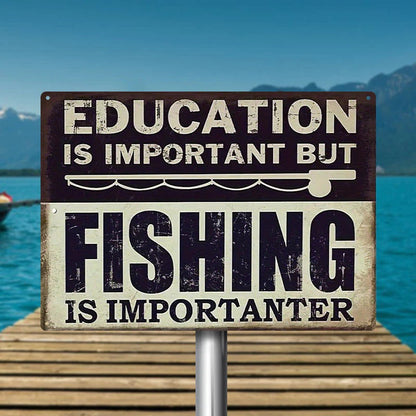 Funny Fishing Metal Sign Education Is Important But Fishing Is Importanter