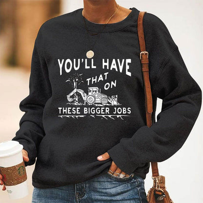 "You'll Have That On These Bigger Jobs" Casual Long Sleeve